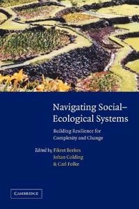 Navigating social-ecological systems : building resilience for complexity and change; Fikret Berkes, Johan Colding, Carl Folke; 2003