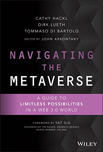 Navigating the metaverse : a guide to limitless possibilities in a WEB 3.0 world; Cathy Hackl; 2022