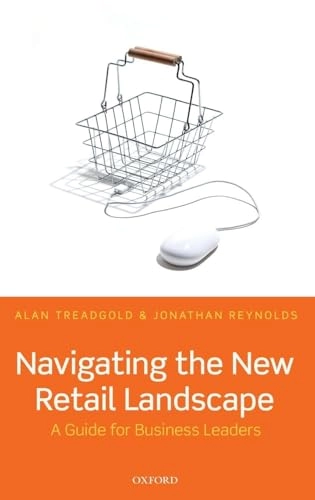 Navigating the new retail landscape : a guide for business leaders; (Alan David) A. D. Treadgold; 2016