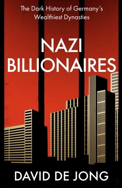 Nazi Billionaires; David de Jong; 2022