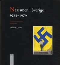 Nazismen i Sverige 1924-1979 : pionjärerna, partierna, propagandan; Heléne Lööw; 2004