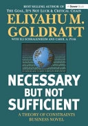 Necessary But Not Sufficient; Eliyahu M Goldratt; 2001