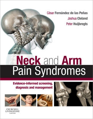 Neck and arm pain syndromes : evidence-informed screening, diagnosis, and management; Cesar Fernandez de las Penas, Joshua Cleland, Peter Huijbregts; 2011