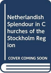 Nederländsk prakt i Mälarlandskapens kyrkor : Netherlandish splendour in churches of the Stockholm region; Eva Höglund, Lennart Karlsson, Sven Zethelius; 1998