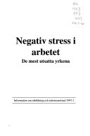 Negativ stress i arbetet : de mest utsatta yrkena = [Negative stress at work] : [the occupations most at risk]; Sverige. Statistiska centralbyrån, Sverige. Arbetarskyddsstyrelsen, Sverige. Arbetsmiljöverket
(senare namn), Sverige. Arbetsmiljöverket; 1997