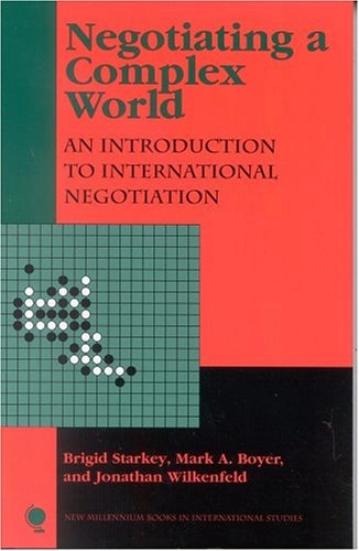 Negotiating a complex world : an introduction to international negotiation; Brigid Starkey; 1999