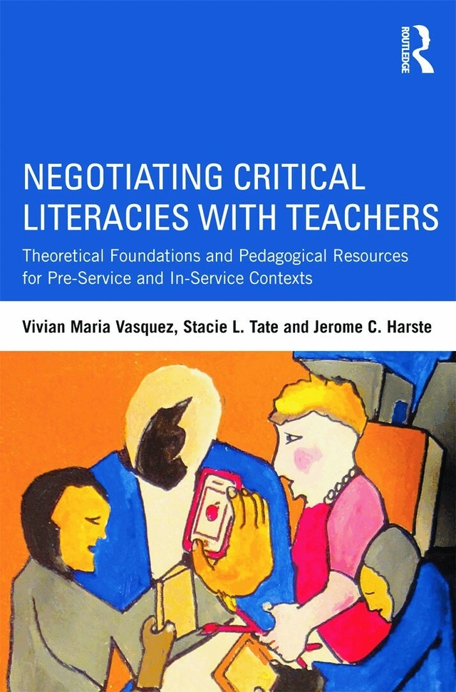 Negotiating critical literacies with teachers : theoretical foundations and pedagogical resources for pre-service and in-service contexts; Vivian Maria Vasquez, Stacie L. Tate, Jerome C. Harste; 2013
