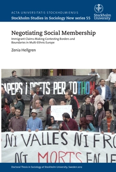 Negotiating social membership : immigrant claims-making contesting borders and boundaries in multi-ethnic Europe; Zenia Hellgren; 2015