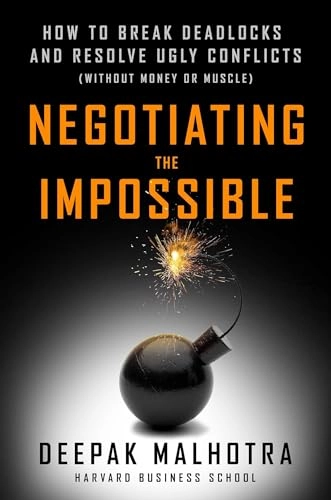 Negotiating the Impossible; Deepak Malhotra; 2018