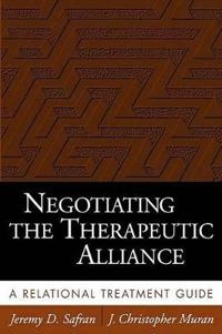 Negotiating the therapeutic alliance : a relational treatment guide; Jeremy D. Safran; 2000