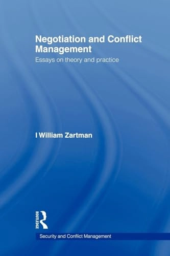 Negotiation and conflict management : essays on theory and practice; I. William Zartman; 2009