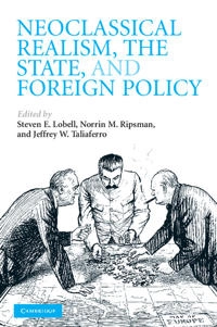 Neoclassical realism, the state, and foreign policy; Steven E Lobell, Norrin M Ripsman, Jeffrey W Taliaferro; 2009