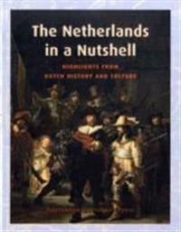 Netherlands in a nutshell - highlights from dutch history and culture; F. P. Van Oostrom; 2009