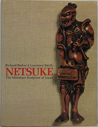 Netsuke : the miniature sculpture of Japan; Richard Barker; 1976