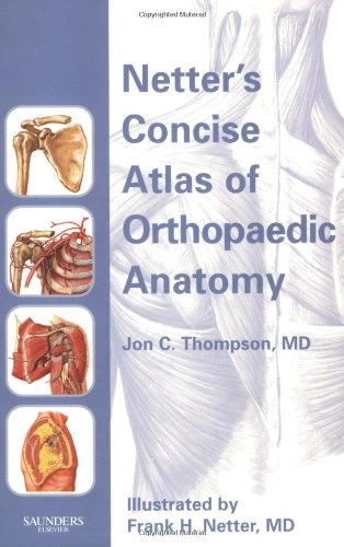 Netter's concise atlas of orthopaedic anatomy; Jon C. Thompson; 2002