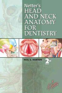 Netter's Head and Neck Anatomy for Dentistry; Norton Neil Scott; 2011