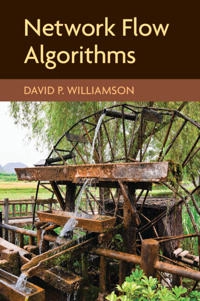 Network flow algorithms; David P. Williamson; 2019