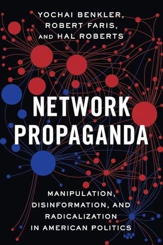 Network propaganda : manipulation, disinformation, and radicalization in American politics; Yochai Benkler; 2018