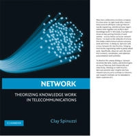 Network : theorizing knowledge work in telecommunications; Clay. Spinuzzi; 2008