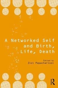 Networked self and birth, life, death; Zizi Papacharissi; 2018