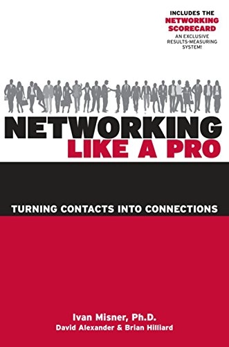 Networking Like a Pro: Turning Contacts into Connections; Ivan Misner; 2010