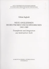 Neue Anglizismen im Deutschen und Schwedischen 1945-1989 Transferenz und Integration aus konstrativer Sicht; Göran Inghult; 2002