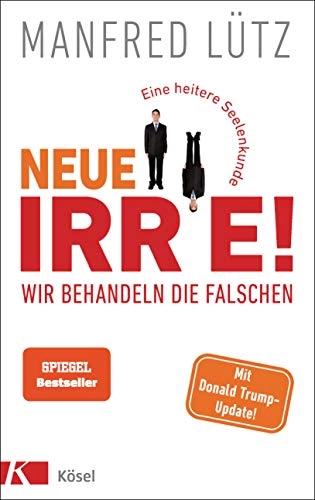 Neue Irre - Wir behandeln die Falschen; Manfred Lütz; 2020