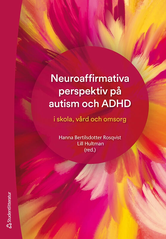 Neuroaffirmativa perspektiv på autism och ADHD - i skola, vård och omsorg; Hanna Bertilsdotter Rosqvist, Lill Hultman, Mika Hagerlid, Åsa Hedlund, Cecilia Ingard, Linnéa Klingberg, Anna Nygren, Greta Sandberg, Cecilia Stjernquist; 2025