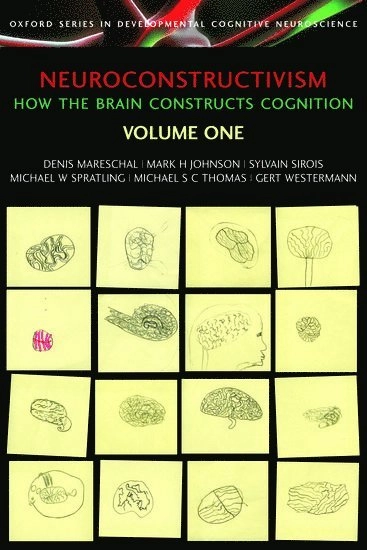 Neuroconstructivism [Elektronisk resurs] Vol. 1 How the brain constructs cognition; Denis Mareschal, Mark H Johnson, Sylvain Sirois, Michael Spratling, Michael S C Thomas; 2007