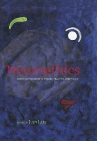 Neuroethics : defining the issues in theory, practice, and policy; Judy Illes; 2006