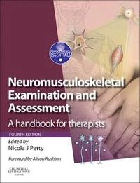 Neuromusculoskeletal examination and assessment : a handbook for therapists; Nicola J. (EDT) Petty, Alison Rushton; 2011