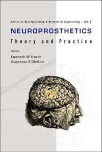 Neuroprosthetics: Theory And Practice; Horch Kenneth W, Gurpreet S Dhillon, Kenneth W Horch; 2004