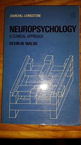 Neuropsychology : a clinical approach; Kevin W. Walsh; 1978
