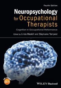 Neuropsychology for Occupational Therapists: Cognition in Occupational Perf; Linda Maskill, Stephanie Tempest; 2017