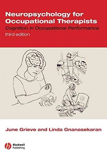 Neuropsychology for Occupational Therapists: Cognition in Occupational Perf; June Grieve, Linda Gnanasekaran; 2008