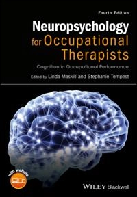 Neuropsychology for Occupational Therapists : Cognition in Occupational Performance; Stephanie Tempest, Linda Maskill; 2017