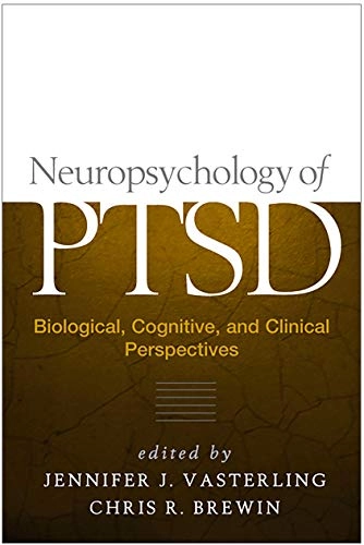 Neuropsychology of PTSD : biological, cognitive, and clinical perspectives; Jennifer J Vasterling, Chris R Brewin; 2005