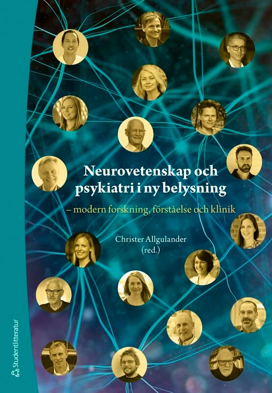 Neurovetenskap och psykiatri i ny belysning : modern forskning, förståelse och klinik; Christer Allgulander, Louise Adermark, Hans Basun, Jakob Clason van de Leur, Linda Engström Ruud, Lars Hagberg, Fredrik Hieronymus, Karin Jensen, Petri J. Kajonius, Lars Lannfelt, Martin Larhammar, Mats Lekander, Daniel Lindqvist, Fotios Papadopoulos, Julia Rode, David Sjöström, Kristiina Tammimies, Lina Tingö; 2026