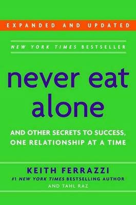 Never eat alone and other secrets to success : one relationship at a time; Keith Ferrazzi; 2005