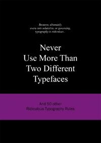 Never Use More Than Two Different Typefaces; Anneloes Van Gaalen; 2010