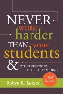 Never Work Harder Than Your Students and Other Principles of Great Teaching; Robyn R Jackson; 2018