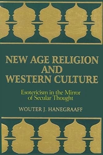 New Age religion and Western culture : esotericism in the mirror of secular thought; Wouter J. Hanegraaff; 1998