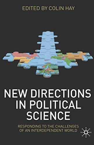 New directions in political science : responding to the challenges of an interdependent world; Colin Hay, Political Studies Association of the United Kingdom.; 2010