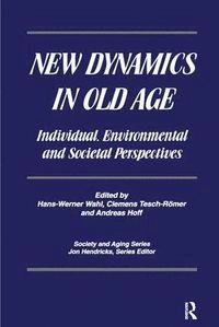 New dynamics in old age : individual, environmental, and societal perspectives; Hans-Werner Wahl, Clemens Tesch-Römer, Andreas Hoff; 2007