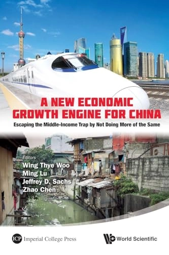 New Economic Growth Engine For China, A: Escaping The Middle-income Trap By Not Doing More Of The Same; Woo Wing Thye, Wing Thye Woo, Ming Lu, Jeffrey David Sachs, Zhao Chen; 2012