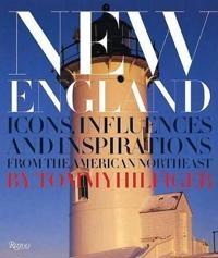 New England : icons, influences, and inspirations from the American Northeast; Tommy. Hilfiger; 2004