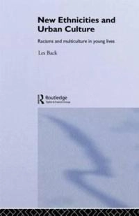 New ethnicities and urban culture : racisms and multiculture in young lives; Les Back; 1996