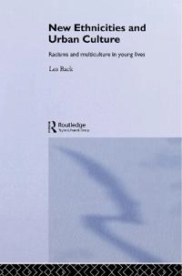 New ethnicities and urban culture : racisms and multiculture in young lives; Les Back; 1996