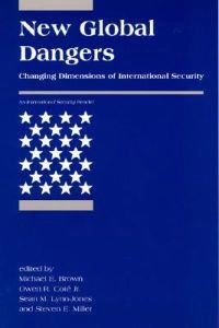 New global dangers : changing dimensions of international security; Michael E. Brown; 2004