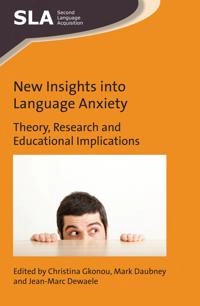 New insights into language anxiety : theory, research and educational implications; Christina Gkonou, Mark Daubney, Jean-Marc Dewaele; 2017